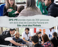 Imagem dividida em duas, onde, a parte de cima, mostra um atendimento da Defensoria Pública durante o mutirão. A parte de baixo da imagem mostra um atendimento da Copel. No meio está a frase "DPE-PR atende mais de 300 pessoas em dois dias de Concilia Paraná em São José dos Pinhais.