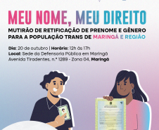 Imagem que, do lado esquerdo, mostra o desenho de um homem segurando um RG e, do lado direito, mostra o desenho de uma mulher segurando uma certidão de nascimento. Acima, estão logotipos da Defensoria e da Prefeitura de Maringá e, depois, está escrito Meu Nome, Meu Direito, mutirão de retificação de prenome e gênero para a população trans de Maringá e região, seguido da data, horário e local do mutirão. Mais abaixo, está escrito "Atendimento Jurídico Gratuito".