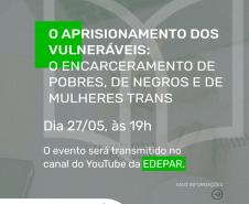 DPE-PR realiza evento para tratar do encarceramento de pobres, negros e mulheres trans.