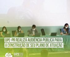 DPE-PR realiza Audiência Pública para a construção de seu Plano de Atuação