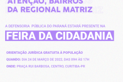 A Defensoria Pública do Estado do Paraná estará presente na Feira da Cidadania da Regional Matriz, que vai acontecer amanhã (24/03), das 9h às 17h, na Praça Rui Barbosa, centro de Curitiba.