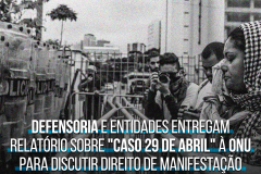 Foto mostra manifestantes em frente a uma barreira policial. No texto está escrito: Defensoria e entidades entregam relatório sobre "Caso 29 de abril" à ONU para discutir direito de manifestação