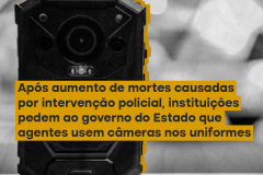 Após aumento de mortes causadas por intervenção policial, instituições pedem ao Governo do Estado que agentes usem câmeras nos uniformes