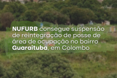 NUFURB consegue suspensão de reintegração de posse de área de ocupação no bairro Guaraituba, em Colombo