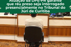 Atuação da DPE-PR garante que réu preso seja interrogado presencialmente no Tribunal do Júri de Curitiba