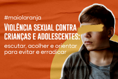 Violência sexual contra crianças e adolescentes: escutar, acolher e orientar para evitar e erradicar