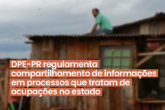 DPE-PR regulamenta compartilhamento de informações sobre processos que tratam de ocupações no estado