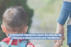 Defensoria regulariza casos de adoção de crianças e adolescentes por familiares