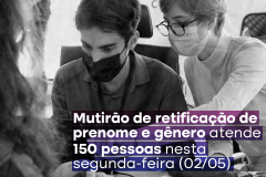 Mutirão de retificação de prenome e gênero atende 150 pessoas nesta segunda-feira (02/05)