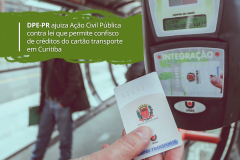 DPE-PR ajuiza Ação Civil Pública contra lei que permite confisco de créditos do cartão transporte em Curitiba