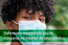 Defensoria recomenda uso de máscaras no interior de seus prédios