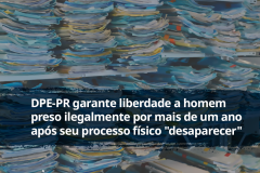 DPE-PR garante liberdade a homem preso ilegalmente por mais de um ano após processo fisico do caso "desaparecer"