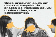Onde procurar ajuda em caso de suspeita da  prática de violência sexual  contra crianças e  adolescentes