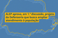 ALEP aprova, em 1.ª discussão, projeto da Defensoria que ampliará atendimento à população