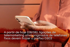 A partir de hoje (08/06), ligações de telemarketing ativo originadas de telefones fixos devem trazer o prefixo 0303