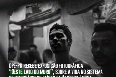 DPE-PR recebe exposição fotográfica “Deste lado do muro”, sobre a vida no sistema penitenciário de países da América Latina