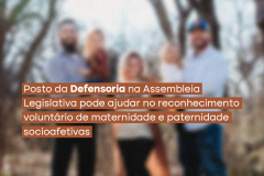 Posto da Defensoria na Assembleia Legislativa pode ajudar no reconhecimento voluntário de filiação socioafetiva  