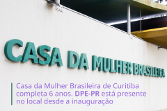 Casa da Mulher Brasileira de Curitiba completa 6 anos. DPE-PR está presente no local desde a inauguração