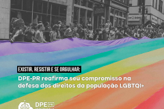 Existir, resistir e se orgulhar: DPE-PR reafirma seu compromisso na defesa dos direitos da população LGBTQIA+