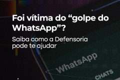 Foi vítima do “golpe do WhatsApp”? Saiba como a Defensoria pode te ajudar