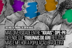 Mais diversidade entre “iguais”: DPE-PR defende que Tribunais do Júri reflitam mais e melhor a população brasileira