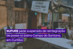 NUFURB pede suspensão de reintegração de posse no bairro Campo do Santana, em Curitiba