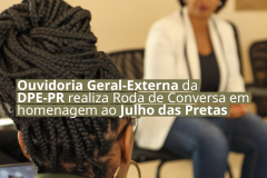 Ouvidoria Geral-Externa da DPE-PR realiza evento em alusão ao Julho das Pretas