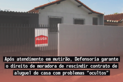 Após atendimento em mutirão, Defensoria garante o direito de moradora de rescindir contrato de aluguel de casa com problemas ”ocultos”