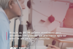 Atuação da DPE-PR garante atendimento para aposentado com glaucoma que precisaria aguardar quase um ano para fazer consultas