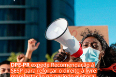 DPE-PR expede Recomendação à SESP para reforçar o direito à livre manifestação no período eleitoral