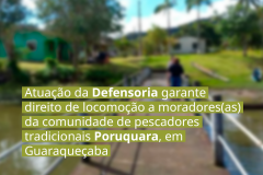 Atuação da Defensoria garante direito de locomoção a moradores(as) da comunidade de pescadores tradicionais Poruquara, em Guaraqueçaba