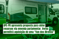 DPE-PR apresenta proposta para obter recursos via emenda parlamentar. Verba permitirá aquisição de uma "Van dos Direitos"