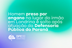 Imagem com um fundo branco e degradê que segue do verde para o roxo. O título da matéria, "Homem preso por engano no lugar do irmão em Londrina é solto após atuação da Defensoria Pública do Paraná" está posicionado ao centro da imagem junto do logo da Defensoria, ambos na cor branca.