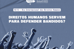 Dia Internacional dos Direitos Humanos Direitos Humanos servem para defender bandidos?