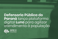 A imagem em cor verde mostra a tela de computador onde se vê a tela inicial do sistema Luna. Na manchete se lê: "Defensoria Pública do Paraná lança plataforma digital Luna para agilizar atendimento à população"