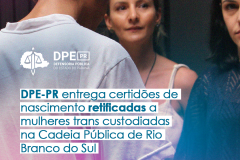 DPE-PR entrega certidões de nascimento retificadas a mulheres trans custodiadas na Cadeia Pública de Rio Branco do Sul