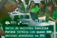 Série de mutirões Concilia Paraná termina com 793 pessoas atendidas na RMC