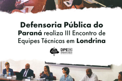 Imagem que, no alto, mostra uma das oficinas do evento que aconteceu em uma sala de aula. Abaixo, a mesa de abertura do evento, com a presença de seis pessoas, dois homens e quatro mulheres, que são representantes da Defensoria e convidadas. Ao centro, uma tarja branca onde se lê Defensoria Pública do Paraná realiza III Encontro de Equipes Técnicas em Londrina, e mais abaixo do título, aparece o logotipo da Defensoria.