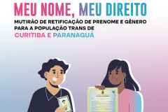 Imagem com um fundo degradê do azul ao rosa, trazendo referência visual as cores da bandeira do orgulho transgênero. Na parte inferior central da imagem, temos duas pessoas com documentos de identificação e acima delas, está escrito em maior destaque "Meu nome, meu direito" e abaixo, "mutirão de retificação de prenome e gênero para a população trans de Curitiba e Paranaguá".
