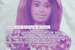 A imagem mostra a Barbie com síndrome de Down, cujo lançamento foi utilizado como pretexto para a discriminação cometida pelo comediante português. No título está escrito: Barbie com Síndrome de Down: DPE-PR pede que TikTok seja condenado a pagar R$ 500 mil por vídeo discriminatório. Abaixo do título consta o logo da Defensoria do Paraná