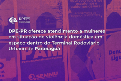 DPE-PR oferece atendimento a mulheres em situação de violência doméstica em espaço dentro do Terminal Rodoviário Urbano de Paranaguá.