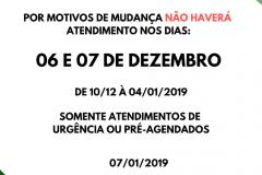 Por motivos de mudança, não haverá atendimento nos dias 06 e 07 de dezembro. Do dia 10 de dezembro à 04 de janeiro, atendimento somente pré-agendado ou urgência. O expediente normal volta no dia 07 de janeiro.  