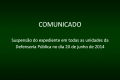 Suspensão do expediente em todas as unidades da Defensoria Pública no dia 20 de junho de 2014.