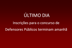 Inscrições para o concurso para Defensores Públicos terminam amanhã.