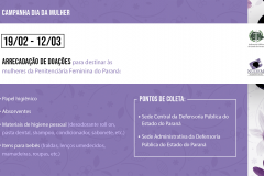 Por iniciativa das Defensorias Públicas da Execução Penal de Curitiba, através do Núcleo de Promoção e Defesa dos Direitos da Mulher, a Defensoria Pública do Estado do Paraná promove campanha do Dia da Mulher.