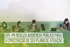 DPE-PR realiza Audiência Pública para a construção de seu Plano de Atuação
