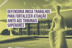 Defensoria inicia trabalhos para fortalecer atuação junto aos Tribunais Superiores