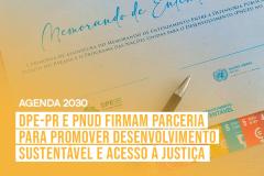 DPE-PR e PNUD firmam parceria para promover desenvolvimento sustentável e acesso à justiça.