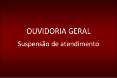 Suspensão de atendimento.