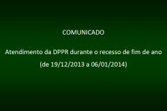 Nos dias 20, 23, 26, 27 e 30 de dezembro de 2013 e 02, 03 e 06 de janeiro de 2014, os órgãos da Defensoria atuarão em regime de plantão.